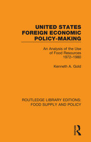 United States Foreign Economic Policy-making: An Analysis of the Use of Food Resources 1972-1980 book cover