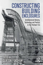 Constructing Building Enclosures: Architectural History, Technology and Poetics in the Postwar Era book cover