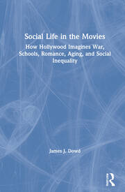 Social Life in the Movies: How Hollywood Imagines War, Schools, Romance, Aging, and Social Inequality book cover