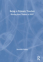 Being a Primary Teacher: Moving from Trainee to NQT book cover