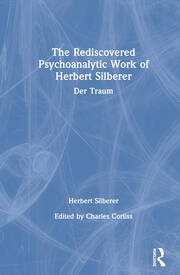 The Rediscovered Psychoanalytic Work of Herbert Silberer: Der Traum book cover