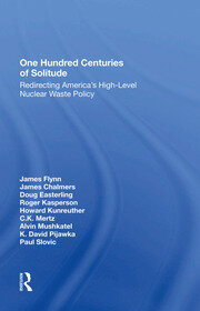 One Hundred Centuries Of Solitude: Redirecting America's Highlevel Nuclear Waste Policies book cover