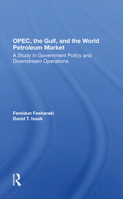 Opec, The Gulf, And The World Petroleum Market: A Study In Government Policy And Downstream Operations book cover