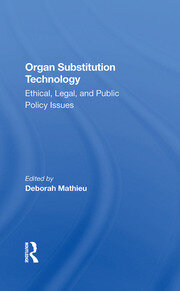 Organ Substitution Technology: Ethical, Legal, And Public Policy Issues book cover