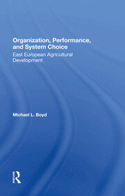 Organization, Performance, And System Choice: East European Agricultural Development book cover