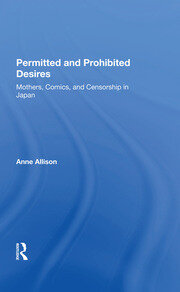 Permitted And Prohibited Desires: Mothers, Comics, And Censorship In Japan book cover