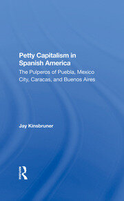 Petty Capitalism In Spanish America: The Pulperos Of Puebla, Mexico City, Caracas, And Buenos Aires book cover