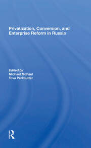 Privatization, Conversion, And Enterprise Reform In Russia book cover