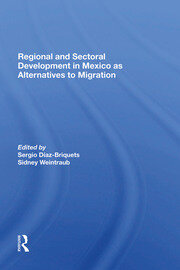 Regional And Sectoral Development In Mexico As Alternatives To Migration book cover