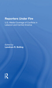 Reporters Under Fire: U.s. Media Coverage Of Conflicts In Lebanon And Central America book cover