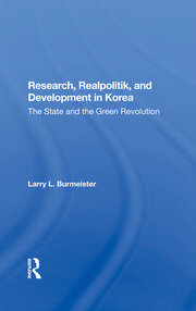 Research, Realpolitik, And Development In Korea: The State And The Green Revolution book cover