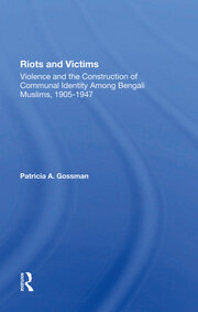Riots And Victims: Violence And The Construction Of Communal Identity Among Bengali Muslims, 19051947 book cover