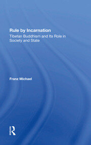 Rule By Incarnation: Tibetan Buddhism And Its Role In Society And State book cover