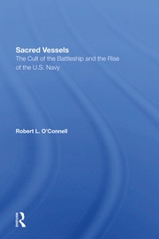 Sacred Vessels: The Cult Of The Battleship And The Rise Of The U.s. Navy book cover