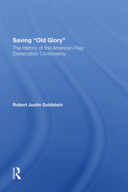 Saving Old Glory: The History Of The American Flag Desecration Controversy book cover