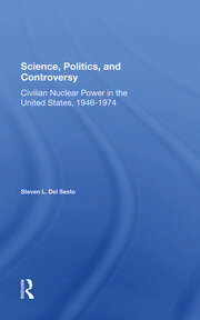 Science, Politics, And Controversy: Civilian Nuclear Power In The United States, 19461974 book cover