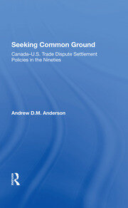 Seeking Common Ground: Canadau.s. Trade Dispute Settlement Policies In The Nineties book cover