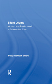 Silent Looms: Women And Production In A Guatemalan Town book cover
