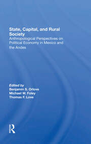 State, Capital, And Rural Society: Anthropological Perspectives On Political Economy In Mexico And The Andes book cover