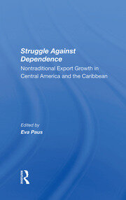 Struggle Against Dependence: Nontraditional Export Growth In Central America And The Caribbean book cover