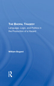 The Bhopal Tragedy: Language, Logic, And Politics In The Production Of A Hazard book cover
