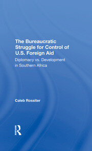 The Bureaucratic Struggle For Control Of U.s. Foreign Aid: Diplomacy Vs. Development In Southern Africa book cover