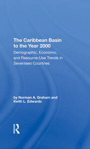 The Caribbean Basin To The Year 2000: Demographic, Economic, And Resource Use Trends In Seventeen Countries: A Compendium Of Statistics And Projections book cover