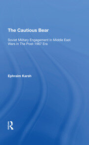The Cautious Bear: Soviet Military Engagement In Middle East Wars In The Post1967 Era book cover