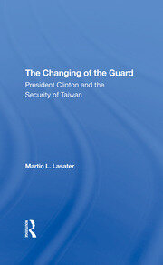 The Changing Of The Guard: President Clinton And The Security Of Taiwan book cover