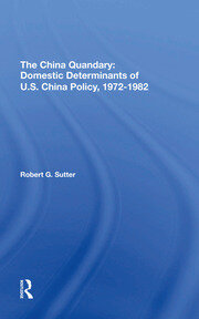 The China Quandary: Domestic Determinants Of U.s. China Policy, 19721982 book cover