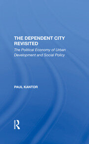 The Dependent City Revisited: The Political Economy Of Urban Development And Social Policy book cover