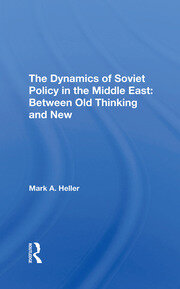 The Dynamics Of Soviet Policy In The Middle East: Between Old Thinking And New book cover