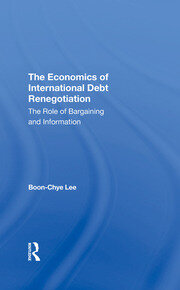 The Economics Of International Debt Renegotiation: The Role Of Bargaining And Information book cover