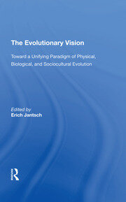 The Evolutionary Vision: Toward A Unifying Paradigm Of Physical, Biological And Sociocultural Evolution book cover