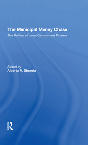 The Municipal Money Chase: The Politics Of Local Government Finance book cover