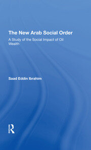 The New Arab Social Order: A Study Of The Social Impact Of Oil Wealth book cover