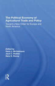 The Political Economy Of Agricultural Trade And Policy: Toward A New Order For Europe And North America book cover