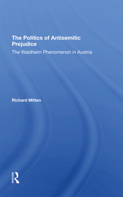 The Politics Of Antisemitic Prejudice: The Waldheim Phenomenon In Austria book cover