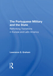 The Portuguese Military And The State: Rethinking Transitions In Europe And Latin America book cover