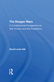 The Reagan Wars: A Constitutional Perspective On War Powers And The Presidency book cover