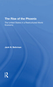 The Rise Of The Phoenix: The United States In A Restructured World Economy book cover