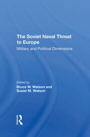 The Soviet Naval Threat To Europe: Military And Political Dimensions book cover