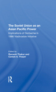 The Soviet Union As An Asianpacific Power: Implications Of Gorbachev's 1986 Vladivostok Initiative book cover