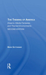 The Theming Of America, Second Edition: American Dreams, Media Fantasies, And Themed Environments book cover