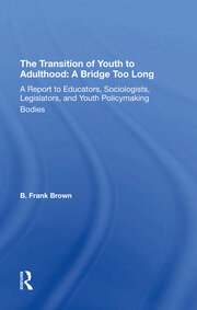 The Transition Of Youth To Adulthood: A Bridge Too Long: A Report To Educators, Sociologists, Legislators, And Youth Policymaking Bodies book cover