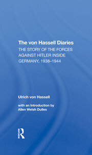 The Von Hassell Diaries: The Story Of The Forces Against Hitler Inside Germany, 19381944 book cover