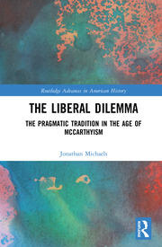 The Liberal Dilemma: The Pragmatic Tradition in the Age of McCarthyism book cover