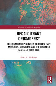 Recalcitrant Crusaders?: The Relationship Between Southern Italy and Sicily, Crusading and the Crusader States, c. 1060–1198 book cover