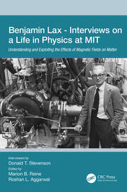 Benjamin Lax - Interviews on a Life in Physics at MIT: Understanding and Exploiting the Effects of Magnetic Fields on Matter book cover
