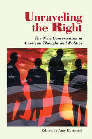 Unraveling The Right: The New Conservatism In American Thought And Politics book cover